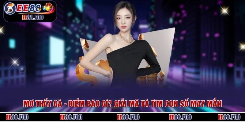 Mơ Thấy Gà - Điềm Báo Gì? Giải Mã Và Tìm Con Số May Mắn